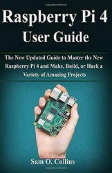 Raspberry Pi 4 User Guide: The New Updated Guide to Master the Pi4 - Paperback